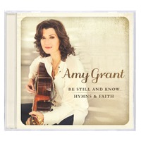 Amy Grant : Be Still and Know...Hymns and Faith CD