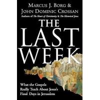 Last Week: What the Gospels Really Teach About Jesus' Final Days in Jerusalem