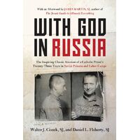 With God in Russia: The Inspiring Classic Account of a Catholic Priest's 23 Years in Soviet Prisons and Labour Camps