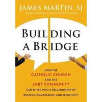 Building a Bridge: How the Catholic Church and the LGBT Community Can Enter Into a Relationship of Respect, Compassion and Sensitivity