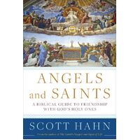 Angels and Saints: A Biblical Guide to Friendship with God's Holy Ones