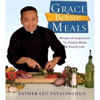 Grace Before Meals: Recipes and Inspiration for Family Meals and Family Life