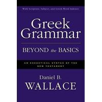 Greek Grammar Beyond the Basics: An Exegetical Syntax of the New Testament with Scripture, Subject, and Greek Word Indexes