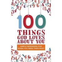 100 Things God Loves About You: Simple Reminders for When You Need Them the Most