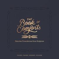 The Book of Comforts : Genuine Encouragement for Hard Times