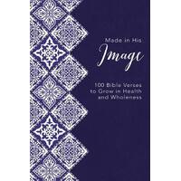 Made in His Image : 100 Bible Verses to Grow in Health and Wholeness