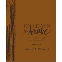 100 Days to Brave Deluxe Edition: Devotions For Unlocking Your Most Courageous Self