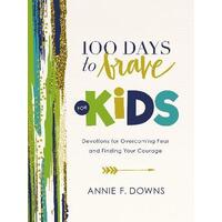 100 Days to Brave for Kids : Devotions for Overcoming Fear and Finding Your Courage