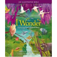 I Wonder: Exploring God's Grand Story : an Illustrated Bible