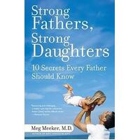 Strong Fathers Strong Daughters: 10 Secrets Every Father Should Know