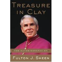 Treasure In Clay: The Autobiography of Fulton J Sheen