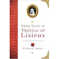 Three Gifts of Therese of Lisieux: A Saint for Our Times
