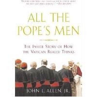 All the Pope's Men: The Inside Story of How the Vatican Really Thinks