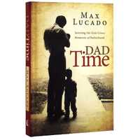 Dad Time : Savoring the God-Given Moments of Fatherhood