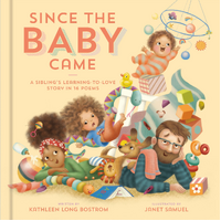 Since the Baby Came: A Sibling's Learning-To-Love Story in 16 Poems