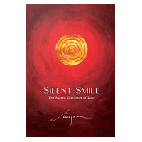 Silent Smile: The Sacred Teachings of Love