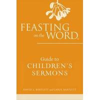 Feasting on the Word: Guide to Children's Sermons