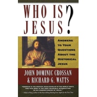 Who is Jesus? Answers to Your Questions about the Historical Jesus
