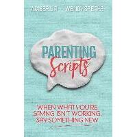 Parenting Scripts : When What You're Saying Isn't Working, Say Something New