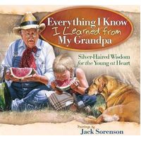 Everything I Know I Learned From My Grandpa