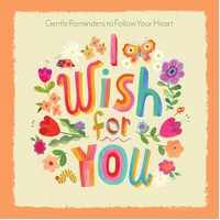 I Wish For You: Gentle Reminders to Follow Your Heart