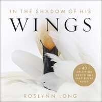 In the Shadow of His Wings: 40 Uplifting Devotions Inspired By Birds