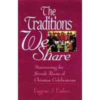 Traditions We Share: Discovering the Jewish Roots of Christian Celebrations