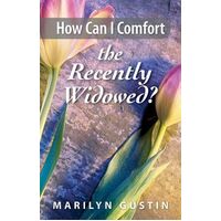 How Can I Comfort the Recently Widowed?