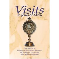 Visits to Jesus and Mary: Excerpted from Visits to the Most Blessed Sacrament and the Blessed Virgin Mary