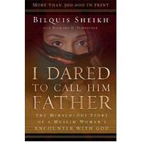 I Dared to Call Him Father: The Miraculous Story of a Muslim Woman's Encounter with God