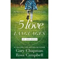 The 5 Love Languages of Children: The Secret to Loving Children Effectively