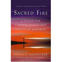 Sacred Fire - A Vision For A Deeper Human and Christian Maturity