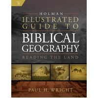 Holman Illustrated Guide to Biblical Geography: Reading the Land