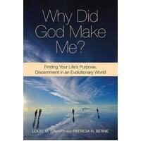 Why Did God Make Me: Finding Your Life's Purpose, Discernment in an Evolutionary World