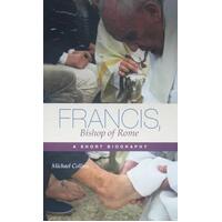 Francis Bishop of Rome: A Short Biography