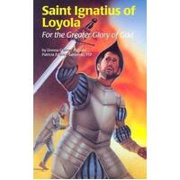 Saint Ignatius of Loyola: For The Greater Glory Of God