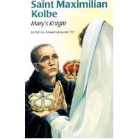 Saint Maximillian Kolbe: Mary's Knight