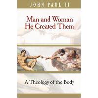Man and Woman He Created Them - A Theology of the Body