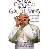 Bad Catholics Guide to Good Living