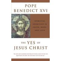 Yes of Jesus Christ: Spiritual Exercises in Faith Hope and Love