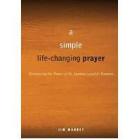 Simple Life Changing Prayer: Discovering the Power of St. Ignatius Loyola's Examen