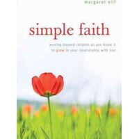 Simple Faith: Moving Beyond Religion as You Know It to Grow in Your Relationship with God