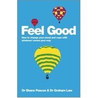 Feel Good: How to Change Your Mood and Cope with Whatever Comes Your Way