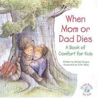 When Mom or Dad Dies: A Book of Comfort for Kids