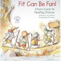 Fit Can Be Fun: A Kid's Guide to Healthy Choices