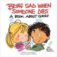 Being Sad When Someone Dies - A Book About Grief