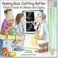 Feeling Bad Getting Better: A Kid's Guide to Illness and Injury