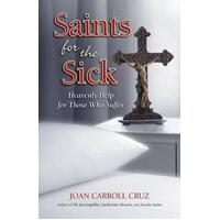 Saints For The Sick: Heavenly Help for those Who Suffer