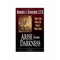Arise From Darkness: What to Do When Life Doesn't Make Sense