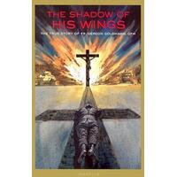 Shadow of His Wings: The True Story of Fr. Gereon Goldmann, OFM